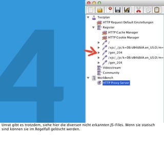 4 JMeter
Dann konﬁguriere ich den Proxy, und richte ihn mir im lokalen Browser - zum Beispiel über
FoxyProxy - für meine Domain ein, und klick unten (hier nicht mehr zu sehen) auf Start.
Ich klicke unten auf „Add suggested Excludes“ um statische Files nicht mit aufzuzeichen.
 