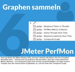 5JMeter PerfMon
https://code.google.com/p/jmeter-plugins/
Und da gibt es praktisch alles, was ich so haben möchte - bishin zu einzeldaten für eine
bestimmte CPU auf dem System. Das gleiche gibt es natürlich auch für RAM, Swap,
Filesystem, Netzwerk etc.
 