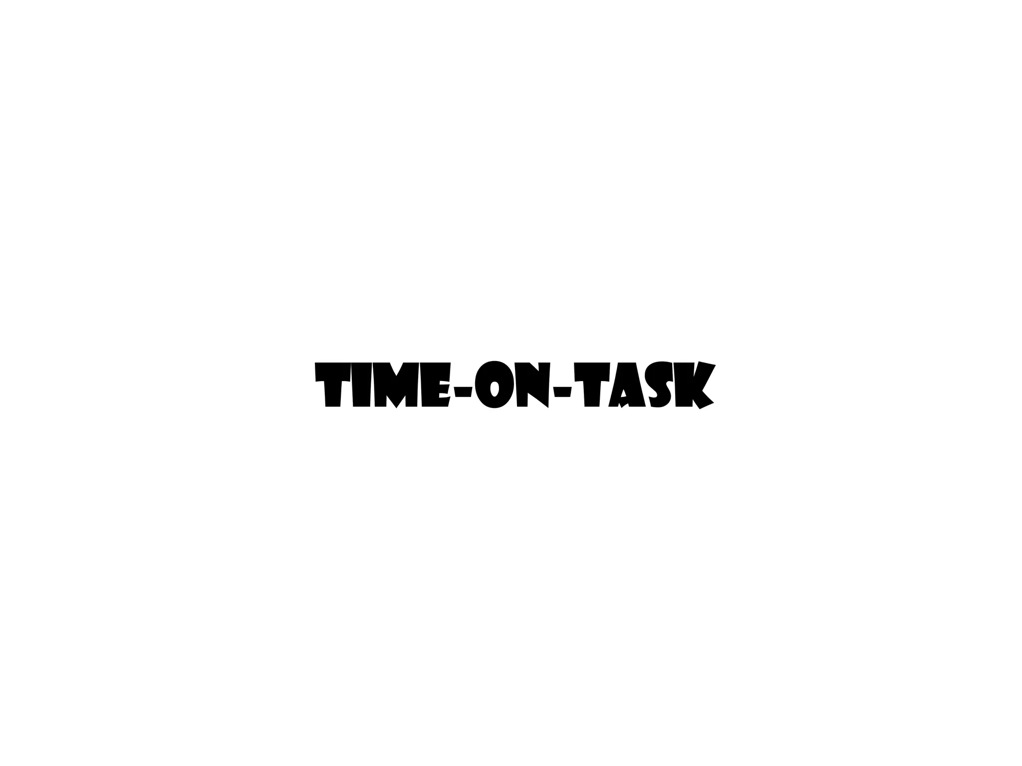 TIME-ON-TASK
 
