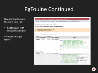 PgFouine Continued
Queries that took up
the most time (N)

• Spots issues with
  many small queries                Normalized

Compare multiple
reports
 