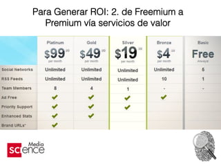 Para Generar ROI: 2. de Freemium a
Premium vía servicios de valor
 