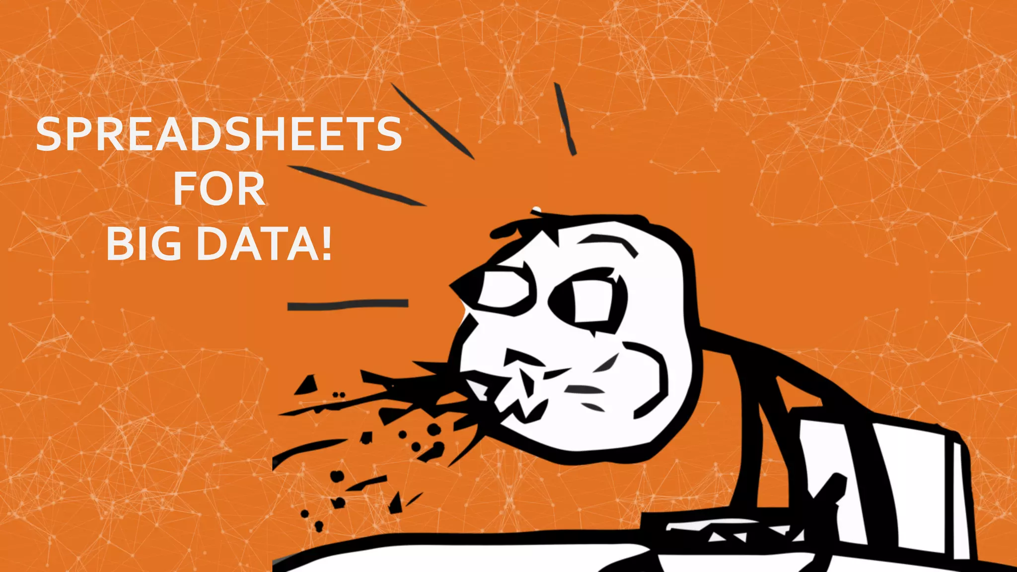 SPREADSHEETS FOR BIG DATA! 