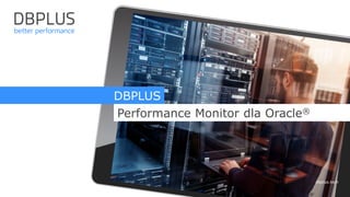 dbplus.tech
Subtitle
DBPLUS
Performance Monitor dla Oracle®
 