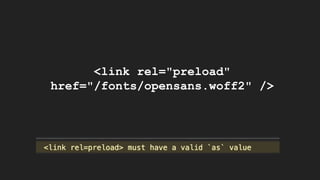 <link rel="preload"
href="/fonts/opensans.woff2" />
 