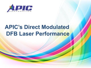 1Copyright © 2018 APIC Corporation
APIC’s Direct Modulated
DFB Laser Performance
 