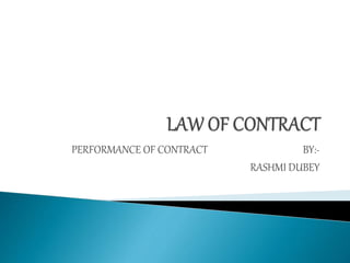 PERFORMANCE OF CONTRACT BY:-
RASHMI DUBEY
 