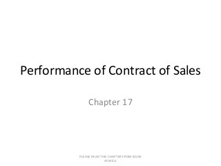 PLEASE READ THIS CHAPTER FROM BOOK
AS WELL
Performance of Contract of Sales
Chapter 17
 