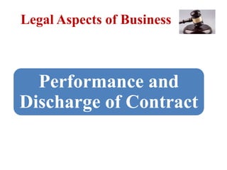 Performance and
Discharge of Contract
Legal Aspects of Business
 