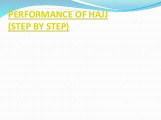 PERFORMANCE OF HAJJ
(STEP BY STEP)
 