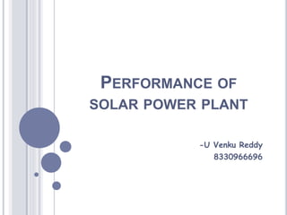PERFORMANCE OF
SOLAR POWER PLANT
-U Venku Reddy
8330966696
 
