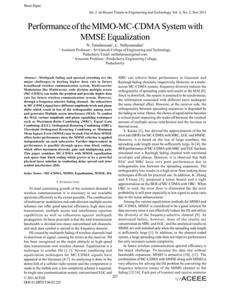 Short Paper
©2011ACEEE
DOI:01.IJRTET.06.02.
Int. J. on Recent Trends in Engineering and Technology, Vol. 6, No. 2, Nov 2011
233
PerformanceoftheMIMO-MC-CDMASystemwith
MMSE Equalization
N. Tamilarasan1
, L. Nithyanandan2
1
Assistant Professor – Sri Ganesh College of Engineering and Technology,
Puducherry. Email: neithalarasu@gmail.com
2
Associate Professor - Pondicherry Engineering College,
Puducherrry
Abstract—Multipath fading and spectral crowding are the
major challenges in dealing higher data rate in future
broadband wireless communication system. Multi-carrier
Modulation like Multicarrier code division multiple access
(MC-CDMA) can tackle the problem and provide higher data
rate for future wireless communication system. However,
through a frequency selective fading channel, the subcarriers
in MC-CDMA signal have different amplitude levels and phase
shifts which result in loss of the orthogonality among users
and generates Multiple access interference (MAI). To combat
the MAI, various amplitude and phase equalizing techniques
such as Maximum Ratio Combining (MRC), Equal Gain
Combining (EGC), Orthogonal Restoring Combining (ORC),
Threshold Orthogonal Restoring Combining or Minimum
Mean Square Error (MMSE) may be used. Out of these MMSE
offers better performance since the MMSE criterion is applied
independently on each subcarrier. Further improvement in
performance is possible through space–time block coding,
which offers maximum diversity gain and multiplexing gain.
This paper combines MC-CDMA with MMSE equalization
and space–time block coding which proves to be a powerful
physical layer solution in combating delay spread and inter
symbol interference (ISI).
Index Terms—MC-CDMA, MIMO, Equalization, MMSE, ISI.
I. INTRODUCTION
To meet continuing growth of the customer demand in
wireless communication it is necessary to use available
spectrum efficiently to the extent possible. The combination
ofmulticarrier modulation and code-division multiple-access
schemes can offer good spectral efficiency, high data rate
transmission, multiple access and interference rejection
capabilities as well as robustness against multipath
propagation. Its basic principle is that the total transmission
bandwidth is divided into many narrowband sub channels,
and each data symbol is spread in the frequency domain.
ISI caused by multipath fading of wireless channels lead
to distortion of signal, causing bit errors at the receiver. ISI
has been recognized as the major obstacle to high-speed
data transmission over wireless channel. Equalization is a
technique to combat ISI [1-3]. Several combining and
equalization techniques for MC-CDMA signals have
appeared in the literature [4-7]. As analyzing is done in the
down-link of a cellular radio system and the computation is
made in the mobile unit, a lowcomplexityscheme is required.
In single user communication system, conventional EGC and
MRC can achieve better performance in Gaussian and
Rayleigh fading channels, respectively. However, in a multi-
access MC-CDMA system, frequency diversity reduces the
orthogonality of spreading codes and results in the MAI [8].
Since in downlink, the system is assumed to be synchronous,
the information associated with different users undergoes
the same channel effect. However, at the receiver side, the
orthogonality between spreading sequences is degraded by
the fading or noise. Hence, the choice ofequalization becomes
a critical point impacting the trade-off between the residual
amount of multiple access interference and the increase in
thermal noise.
S. Kaiser [1], has derived the approximation of the bit
error rate(BER) for MC-CDMAwith MRC, EGC andMMSE.
However, it is based on the law of large numbers; the
spreading code length must be sufficiently large. In [4], the
BERperformanceofMC-CDMAwith MRCand EGChasbeen
simulated over a Rayleigh fading channel with correlated
envelopes and phases. However, it is observed that both
EGC and MRC have very poor performance due to
orthogonality loss between the spreading sequences. The
orthogonality loss results in a high error floor making these
techniques difficult for practical use. In addition, K. Zhang
and Y.Guan [5], proposed a lower bound and a tight
approximation on the BER of MC-CDMA with ORC. When
ORC is used, the error floor is eliminated but the error
probabilityis still poor especiallyat low signal to noise ratio
due to the noise enhancement.
Among the various equalization methods for MIMO and
MC-CDMA, MMSE is considered to be a good solution for
data recovery since it can effectivelyreduce the ISI and utilize
the diversity of the frequency-selective channel [9]. As
mentioned before, however, most of the results are
concentrated on MRC and EGC, and the analytical results on
MMSE are well matched onlywhen the spreading code length
is sufficiently large [1]. In addition, in the channel-coded
system, a large spreading code does not improve performance
but only increases system complexity.
In future wireless communication spectral efficiency is
the major challenge. To increase the data rate without
bandwidth expansion, MIMO is attractive [10], [11]. The
combination ofMC-CDMA with MMSE alongwith MIMO is
very effective for solving the ISI problem by converting the
frequency selective nature of the MIMO channel to flat
fading [12-14]. Each pair of transmit and receive antennas
223
 