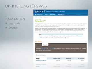 OPTIMIERUNG FÜRS WEB


TOOLS NUTZEN!
  pngcrunch
  Smush.it
 