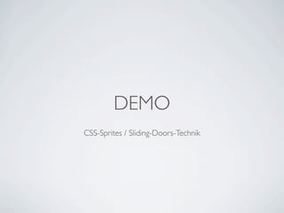 DEMO
CSS-Sprites / Sliding-Doors-Technik
 