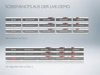 SCREENSHOTS AUS DER LIVE-DEMO




Alle Einzelbilder aus Demo 1




Die Image-Slide-Graﬁk aus Demo 2
 