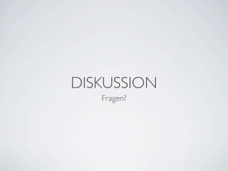 DISKUSSION
   Fragen?
 