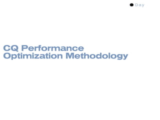CQ Performance
Optimization Methodology
 