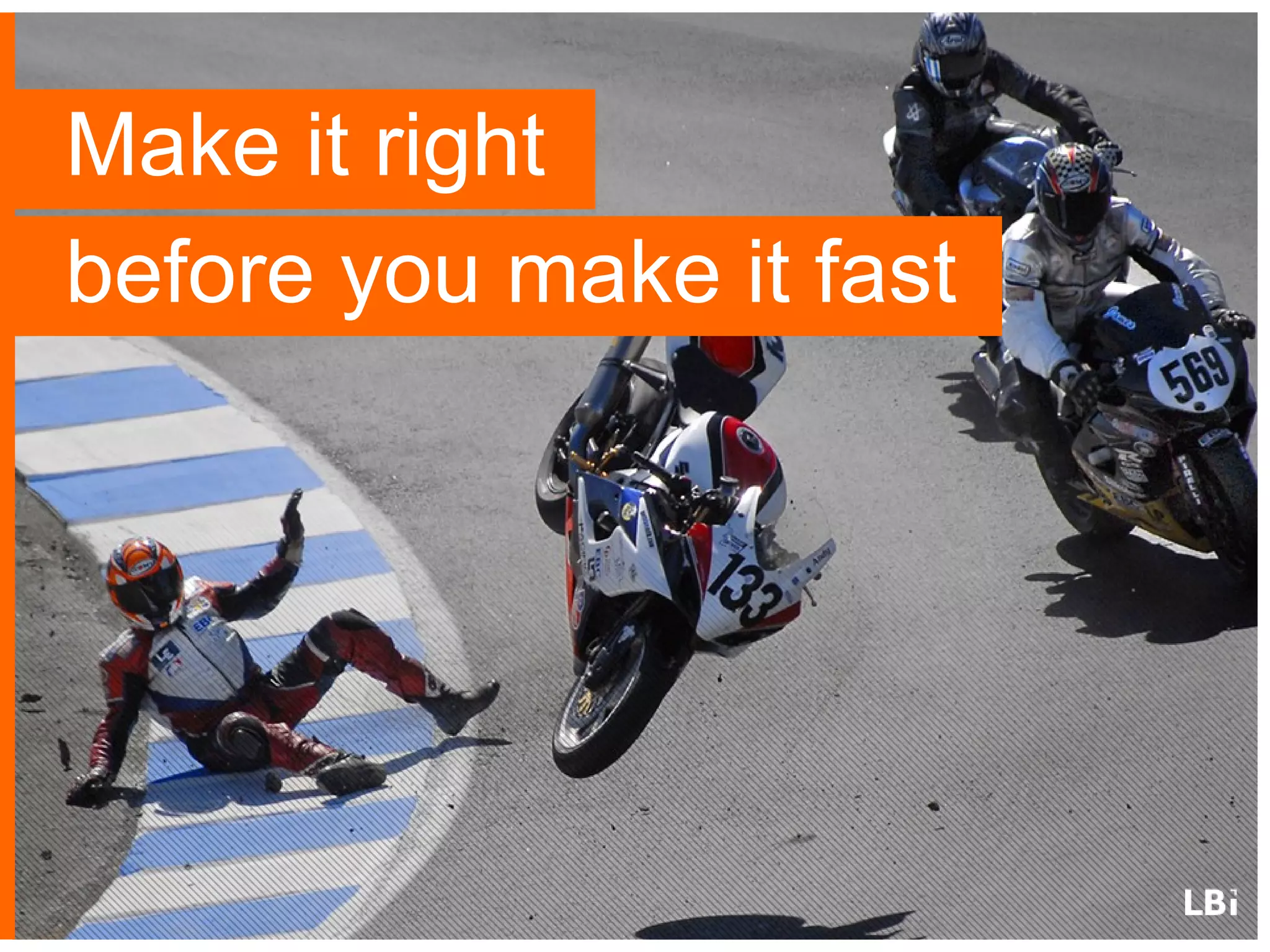 Make it right
before you make it fast

 