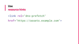 Use
resource hints
<link rel="dns-prefetch"
href="https://assets.example.com">
 