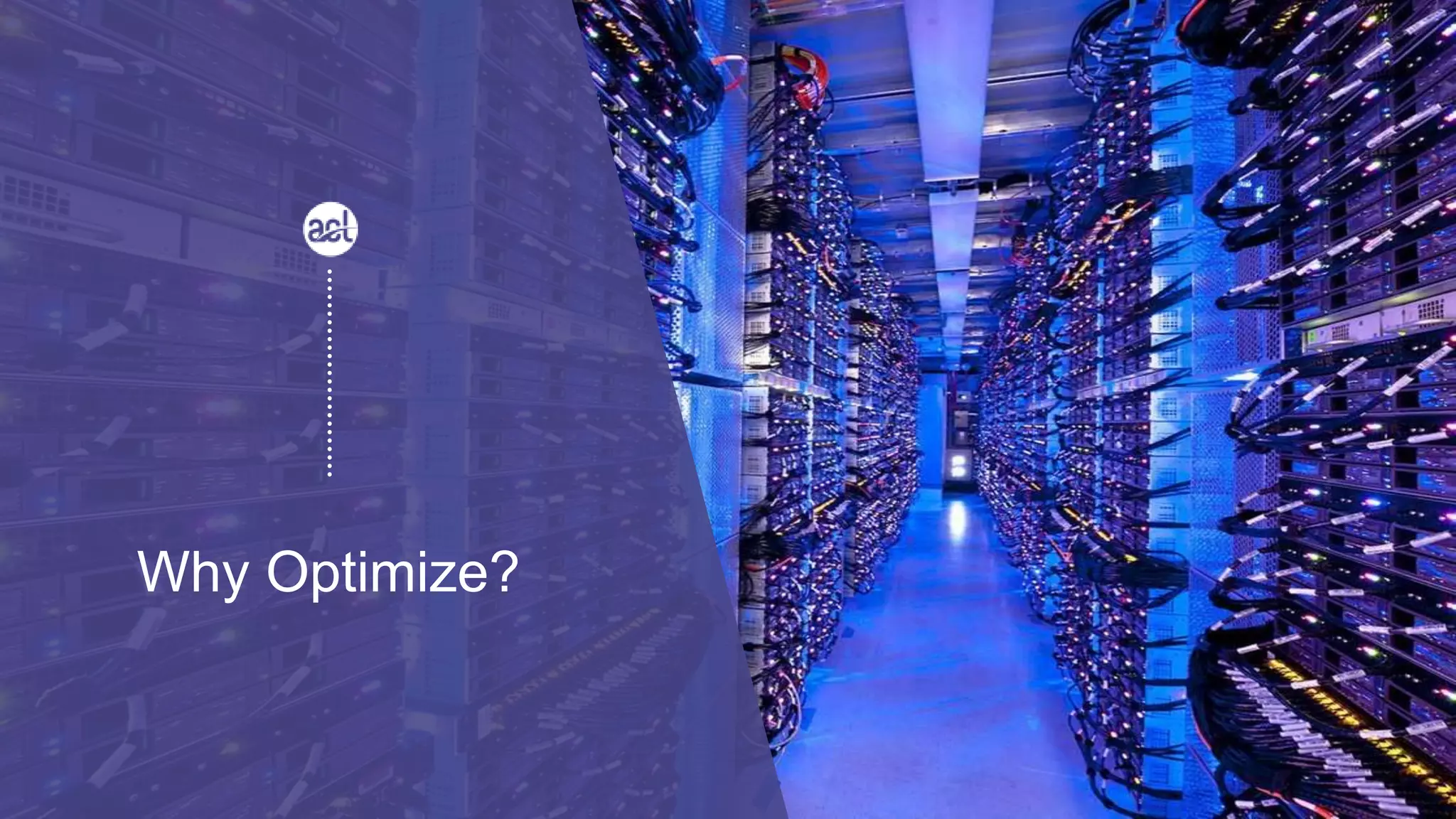 Why Optimize?
 