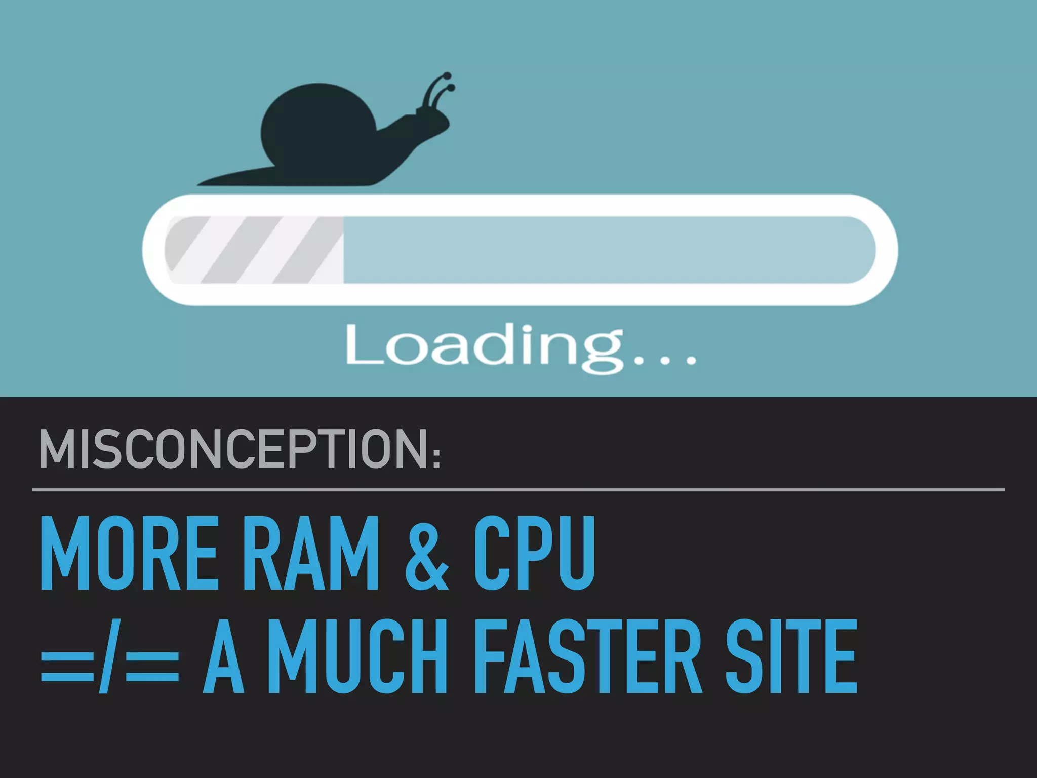 MORE RAM & CPU   =/= A MUCH FASTER SITE MISCONCEPTION: 