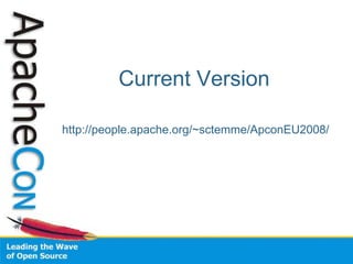 Current Version

http://people.apache.org/~sctemme/ApconEU2008/
 