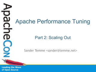 Apache Performance Tuning

        Part 2: Scaling Out

  Sander Temme <sander@temme.net>
 