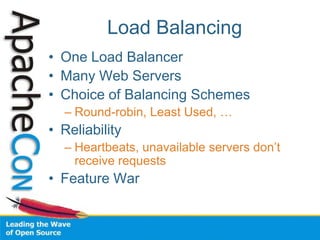 Load Balancing
• One Load Balancer
• Many Web Servers
• Choice of Balancing Schemes
– Round-robin, Least Used, …
• Reliability
– Heartbeats, unavailable servers don’t
receive requests
• Feature War
 
