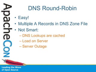 DNS Round-Robin
• Easy!
• Multiple A Records in DNS Zone File
• Not Smart:
– DNS Lookups are cached
– Load on Server
– Server Outage
 