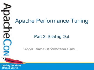 Apache Performance Tuning
Part 2: Scaling Out
Sander Temme <sander@temme.net>
 