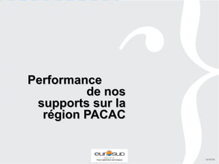 Performance  de nos supports sur la région PACAC 16/09/08 