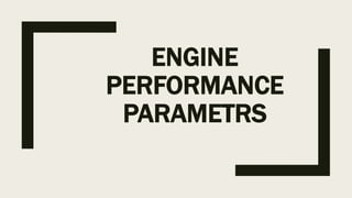 ENGINE
PERFORMANCE
PARAMETRS
 