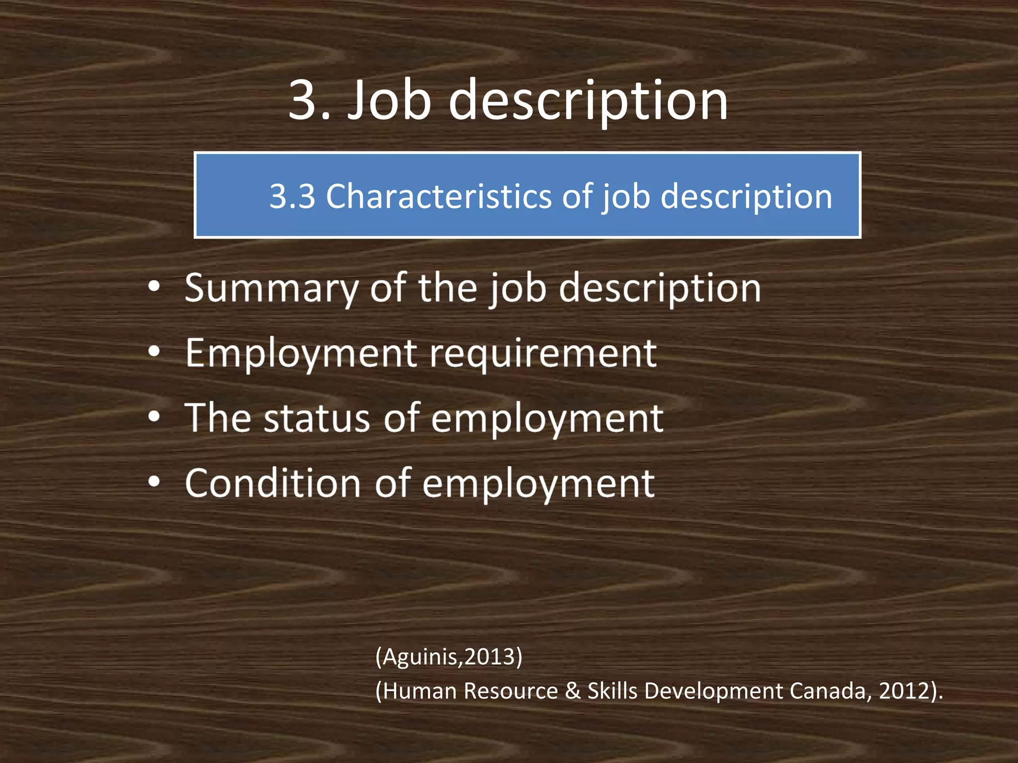 3. Job description
3.3 Characteristics of job description

(Aguinis,2013)
(Human Resource & Skills Development Canada, 2012).

 
