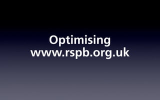 Optimising
www.rspb.org.uk
 
