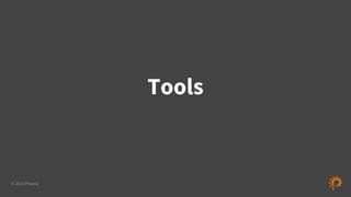 © 2015 Phase2
Tools
 