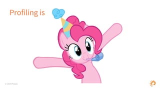 © 2015 Phase2
Profiling is
 