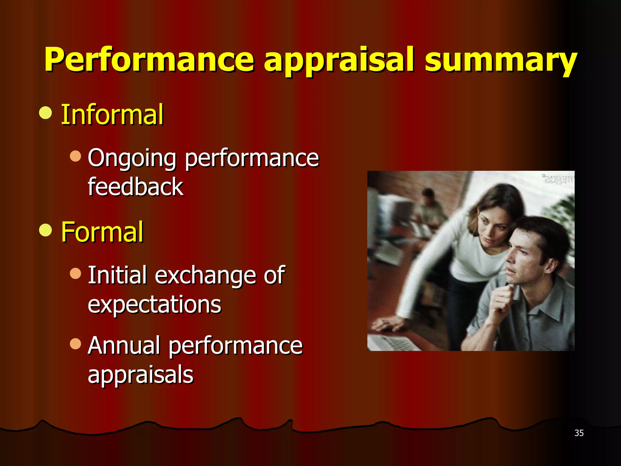 Performance appraisal summary Informal Ongoing performance feedback Formal Initial exchange of expectations Annual performance appraisals 
