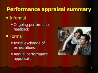 Performance appraisal summary Informal Ongoing performance feedback Formal Initial exchange of expectations Annual performance appraisals 