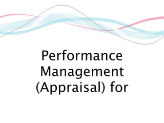 Performance
 Management
(Appraisal) for
 