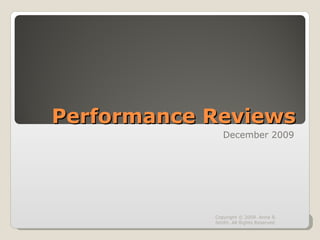 Performance Reviews December 2009 Copyright © 2009. Anna R. Smith. All Rights Reserved 