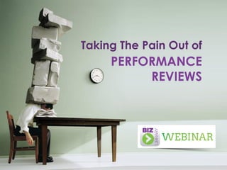 Taking The Pain Out of
PERFORMANCE
REVIEWS
 
