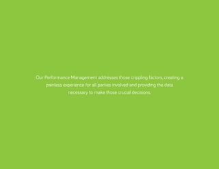 Our Performance Management addresses those crippling factors, creating a
painless experience for all parties involved and ...