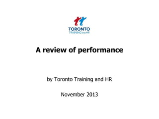 A review of performance

by Toronto Training and HR

November 2013

 