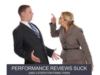 Performance reviews suck (And 3 steps for Fixing Them) 