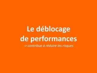 Le déblocage
de performances
-> contribue à réduire les risques



       http://www.lact.fr
         01 43 54 31 63
 