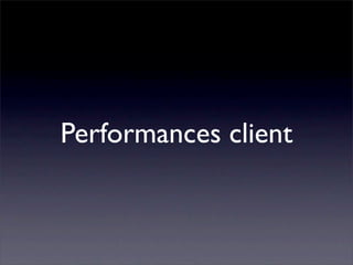 Performances client
 