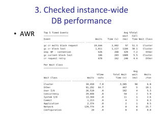 3. Checked instance‐wide 
             DB performance
• AWR
 