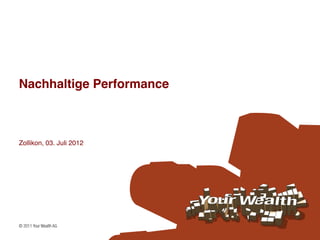 Nachhaltige Performance!



Zollikon, 03. Juli 2012!
 