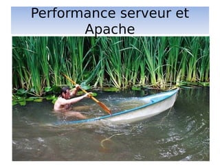 Performance serveur et
Apache
 