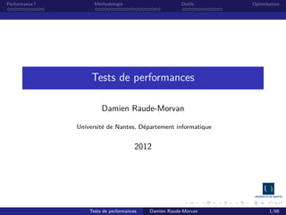 Performance ?

Méthodologie

Outils

Optimisation

Tests de performances
Damien Raude-Morvan
Université de Nantes, Département informatique

2012-2013

Tests de performances

Damien Raude-Morvan

1/66

 