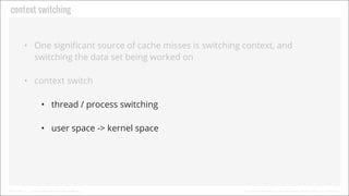 Context Switching

• One signiﬁcant source of cache misses is switching context, and
switching the data set being worked o...